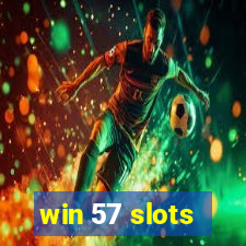 win 57 slots